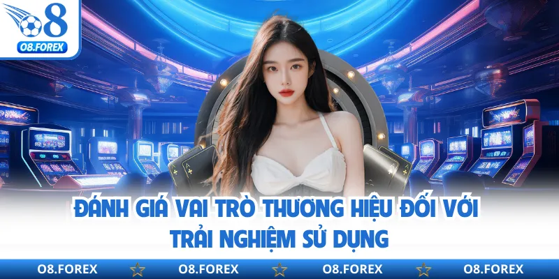 Đánh giá vai trò thương hiệu đối với trải nghiệm sử dụng