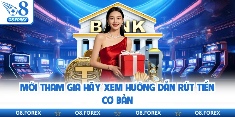 Mới tham gia hãy xem hướng dẫn rút tiền cơ bản