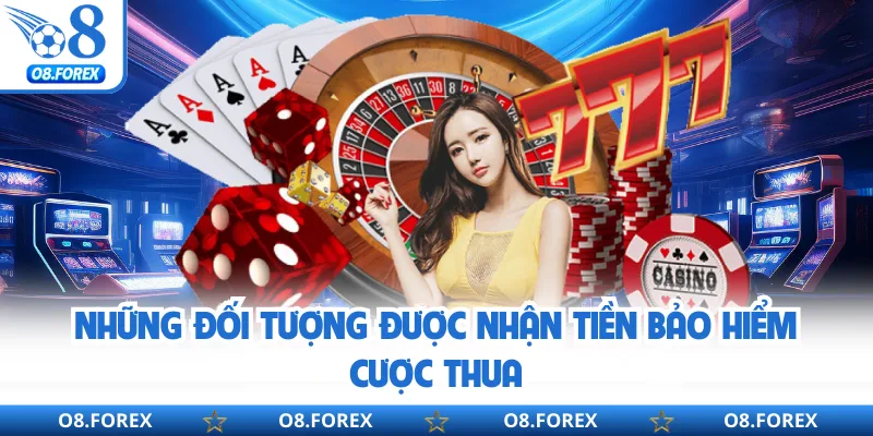 Những đối tượng được nhận tiền bảo hiểm cược thua