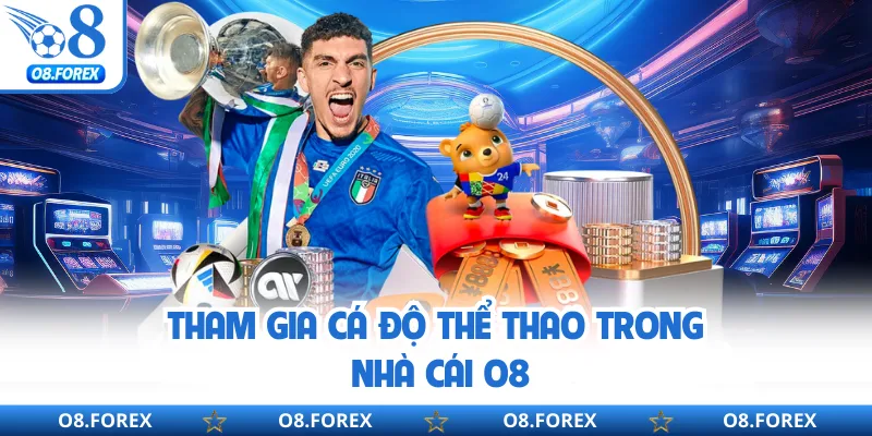Tham gia cá độ thể thao trong nhà cái O8